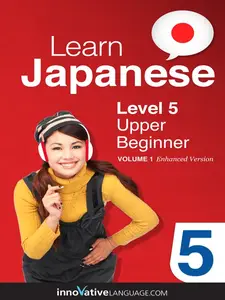 Learn Japanese - Level 5: Upper Beginner, Volume 1