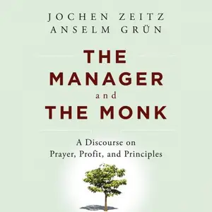 The Manager and the Monk: A Discourse on Prayer, Profit, and Principles