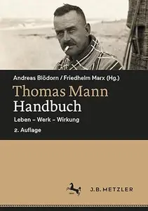 Thomas Mann-Handbuch: Leben – Werk – Wirkung