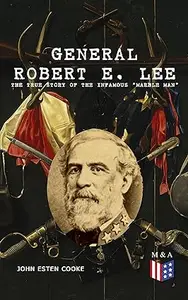 General Robert E. Lee: The True Story of the Infamous "Marble Man"