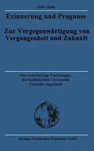 Erinnerung und Prognose: Zur Vergegenwärtigung von Vergangenheit und Zukunft