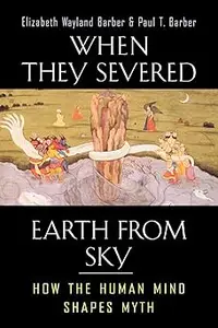 When They Severed Earth from Sky: How the Human Mind Shapes Myth