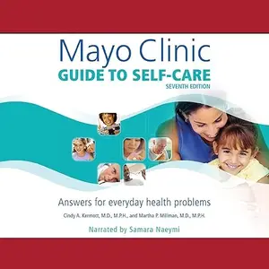 Mayo Clinic Guide to Self-Care (Seventh Edition): Answers for Everyday Health Problems [Audiobook] (repost)