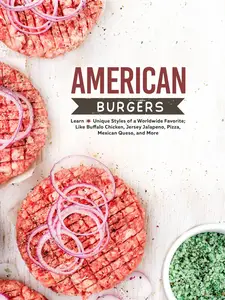 American Burgers: Learn Unique Styles of a Worldwide Favorite; Like Buffalo Chicken, Jersey Jalapeno, Pizza