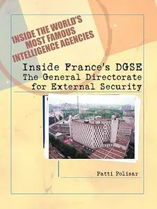 Inside France's Dgse: The General Directorate for External Security (Inside the World's Most Famous Intelligence Agencies)