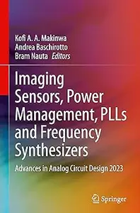 Imaging Sensors, Power Management, PLLs and Frequency Synthesizers: Advances in Analog Circuit Design 2023