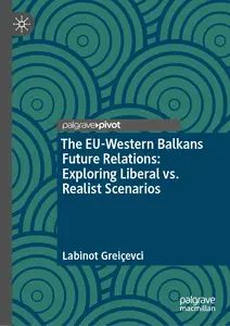 The EU-Western Balkans Future Relations: Exploring Liberal vs. Realist Scenarios