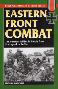 Eastern Front Combat: The German Soldier in Battle from Stalingrad to Berlin (Stackpole Military History Series)