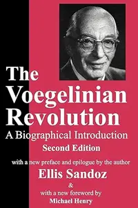 The Voegelinian Revolution: A Biographical Introduction