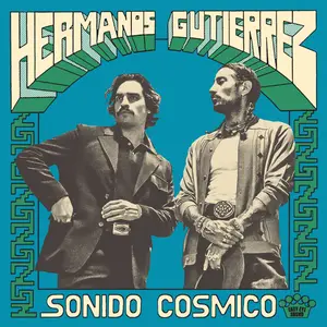 Hermanos Gutierrez - Sonido Cósmico (2024) [Official Digital Download]