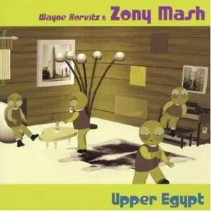 Wayne Horvitz & Zony Mash - Upper Egypt (2000)