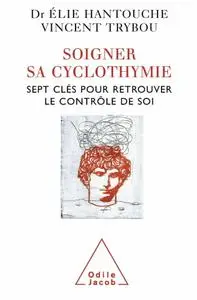 Élie Hantouche, Vincent Trybou, "Soigner sa cyclothymie: Sept clés pour retrouver le contrôle de soi"