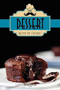 Ricette del giorno: Dessert - Lorenzo Rossi & Donatello Verdi & Gianluca Gialli