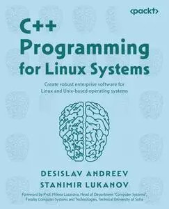 C++ Programming for Linux Systems: Create robust enterprise software for Linux and Unix-based operating systems