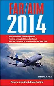 Federal Aviation Regulations/Aeronautical Information Manual 2014