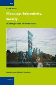 Meaning, Subjectivity, Society: Making Sense of Modernity