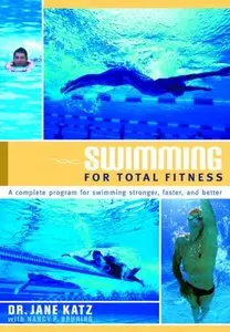 Swimming for Total Fitness: A Complete Program for Swimming Stronger, Faster, and Better