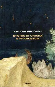 Chiara Frugoni - Storia di Chiara e Francesco