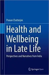 Health and Wellbeing in Late Life: Perspectives and Narratives from India