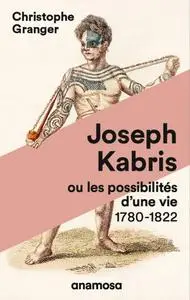 Christophe Granger, "Joseph Kabris, ou les possibilités d'une vie 1780-1822"