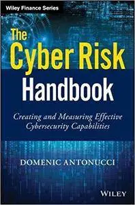 The Cyber Risk Handbook: Creating and Measuring Effective Cybersecurity Capabilities