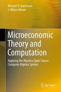 Microeconomic Theory and Computation: Applying the Maxima Open-Source Computer Algebra System (Repost)