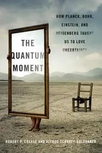 The Quantum Moment: How Planck, Bohr, Einstein, and Heisenberg Taught Us to Love Uncertainty (Repost)