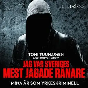 «Jag var Sveriges mest jagade rånare - Mina år som yrkeskriminell» by Gunnar von Sydow,Toni Tuunainen