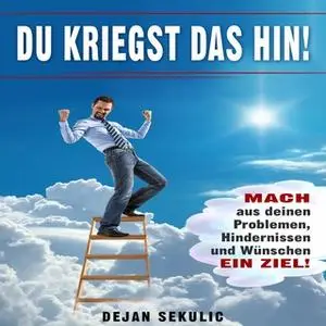 «DU kriegst das hin!: Mach aus deinen Problemen, Hindernissen und Wünschen ein Ziel!» by Dejan Sekulic