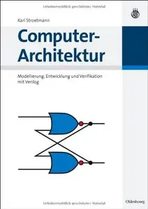 Computer-Architektur: Modellierung, Entwicklung und Verifikation mit Verilog