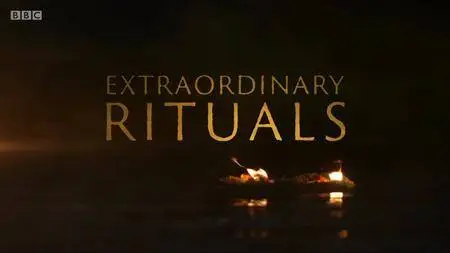 BBC - Extraordinary Rituals (2018)