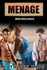 «Menage: Bem Molhada» by Kathleen Hope