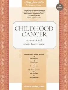 Childhood Cancer: A Parent's Guide to Solid Tumor Cancers, 2nd Edition (repost)