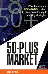 The 50-Plus Market: Why the Future Is Age-Neutral When It Comes to Marketing and Branding Strategies (repost)