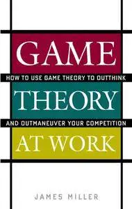 Game Theory at Work: How to Use Game Theory to Outthink and Outmaneuver Your Competition (Repost)
