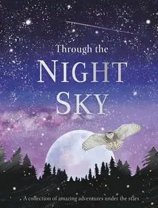 Through the Night Sky: A collection of amazing adventures under the stars (Journey through)