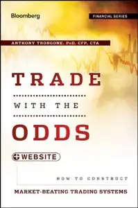 Trade with the Odds, + Website: How To Construct Market-Beating Trading Systems