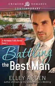 «Battling the Best Man» by Elley Arden