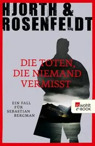 Michael Hjorth -Die Toten, die niemand vermisst: Ein Fall für Sebastian Bergman