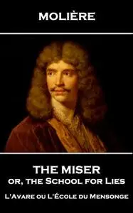 «The Miser, or, the School for Lies» by Jean-Baptiste Molière