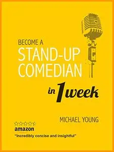 Become A Stand-Up Comedian in 1 Week: Learn the Secrets of Stand-Up Comedy