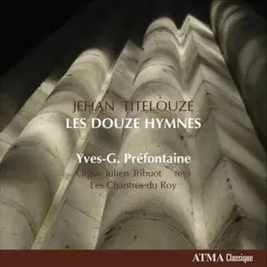 Yves-G. Préfontaine, Les Chantres du Roy - Jehan Titelouze: Les Hymnes (2009)