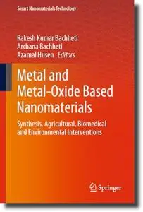 Metal and Metal-Oxide Based Nanomaterials: Synthesis, Agricultural, Biomedical and Environmental Interventions