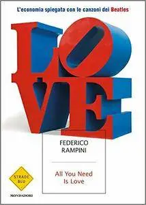 Federico Rampini - All you need is love. L'economia spiegata con le canzoni dei Beatles