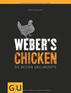 Weber's Grillbibel - Chicken: Die besten Grillrezepte