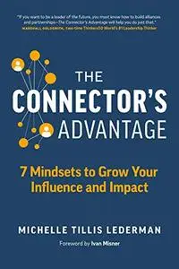 The Connector's Advantage: 7 Mindsets to Grow Your Influence and Impact