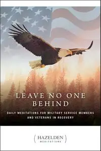 Leave No One Behind: Daily Meditations for Military Service Members and Veterans in Recovery (Hazelden Meditations)
