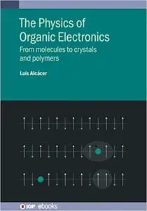 Physics of Organic Electronics: From molecules to crystals and polymers