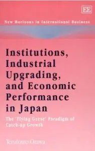 Institutions, Industrial Upgrading, And Economic Performance in Japan: The 'Flying-Geese' Paradigm of Catch-Up Growth [Repost]