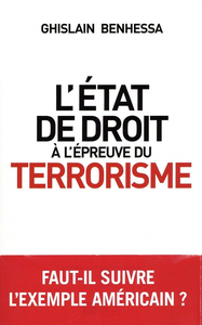 L'État de droit à l'épreuve du terrorisme - Ghislain Benhessa